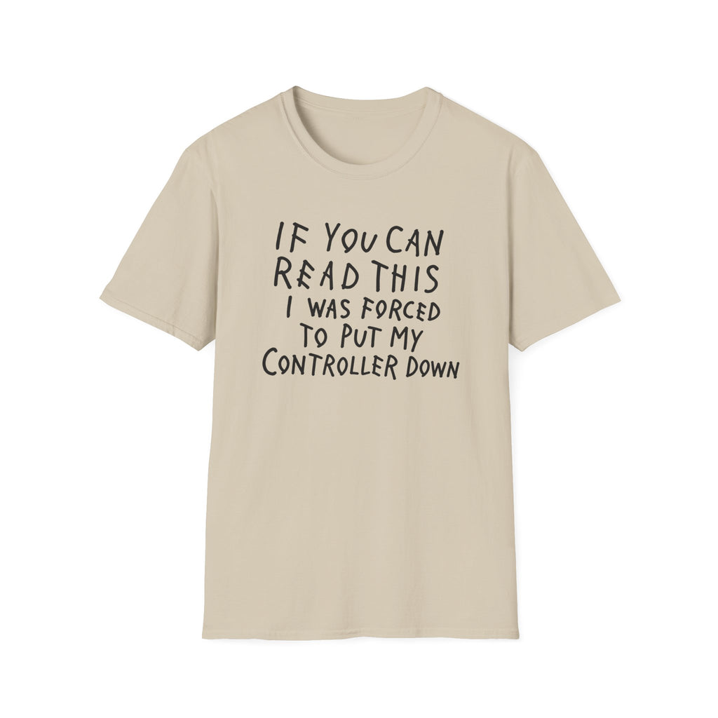 Forced to put my controller down T-Shirt