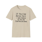 Forced to put my controller down T-Shirt