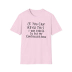 Forced to put my controller down T-Shirt