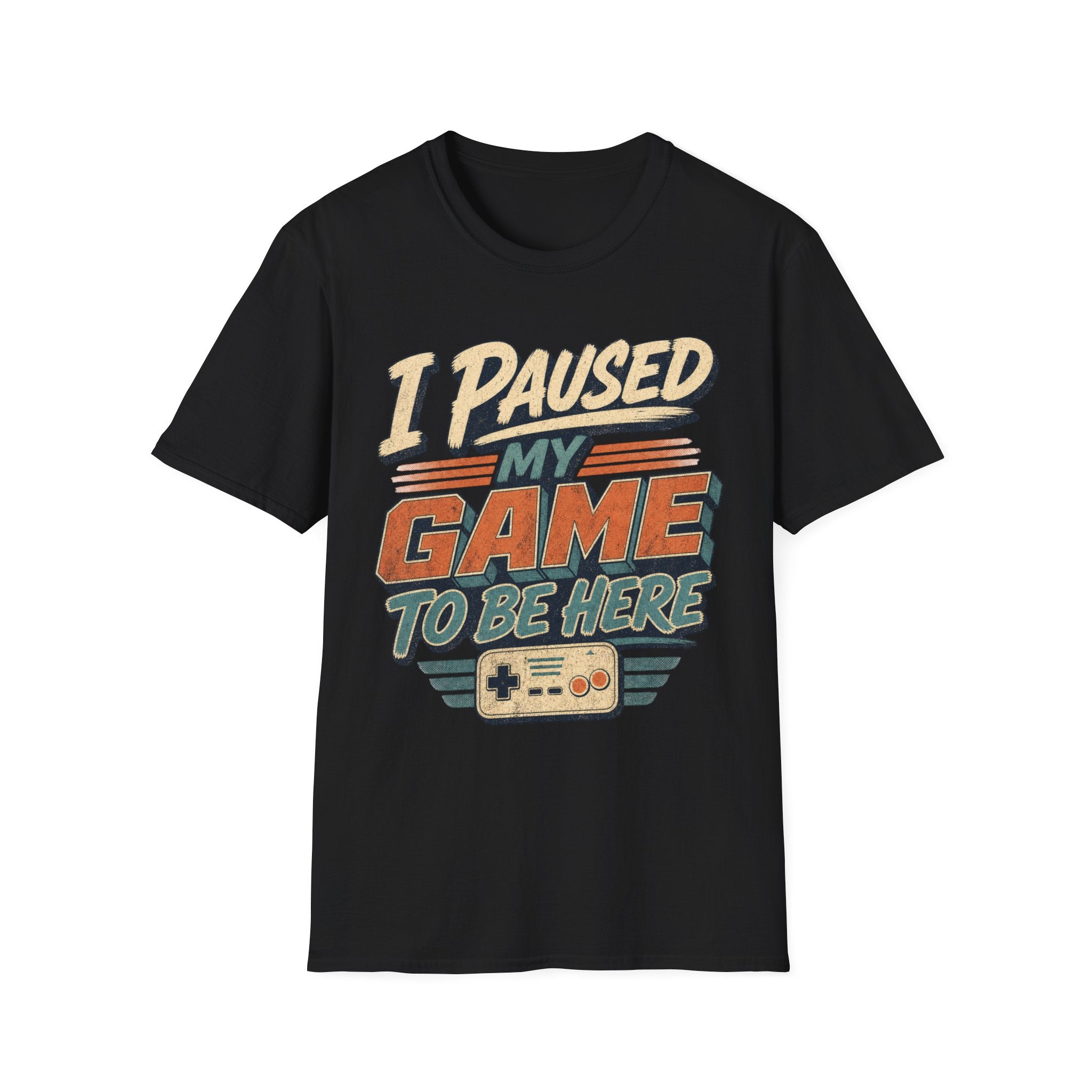 I Paused My Game To Be Here T-Shirt