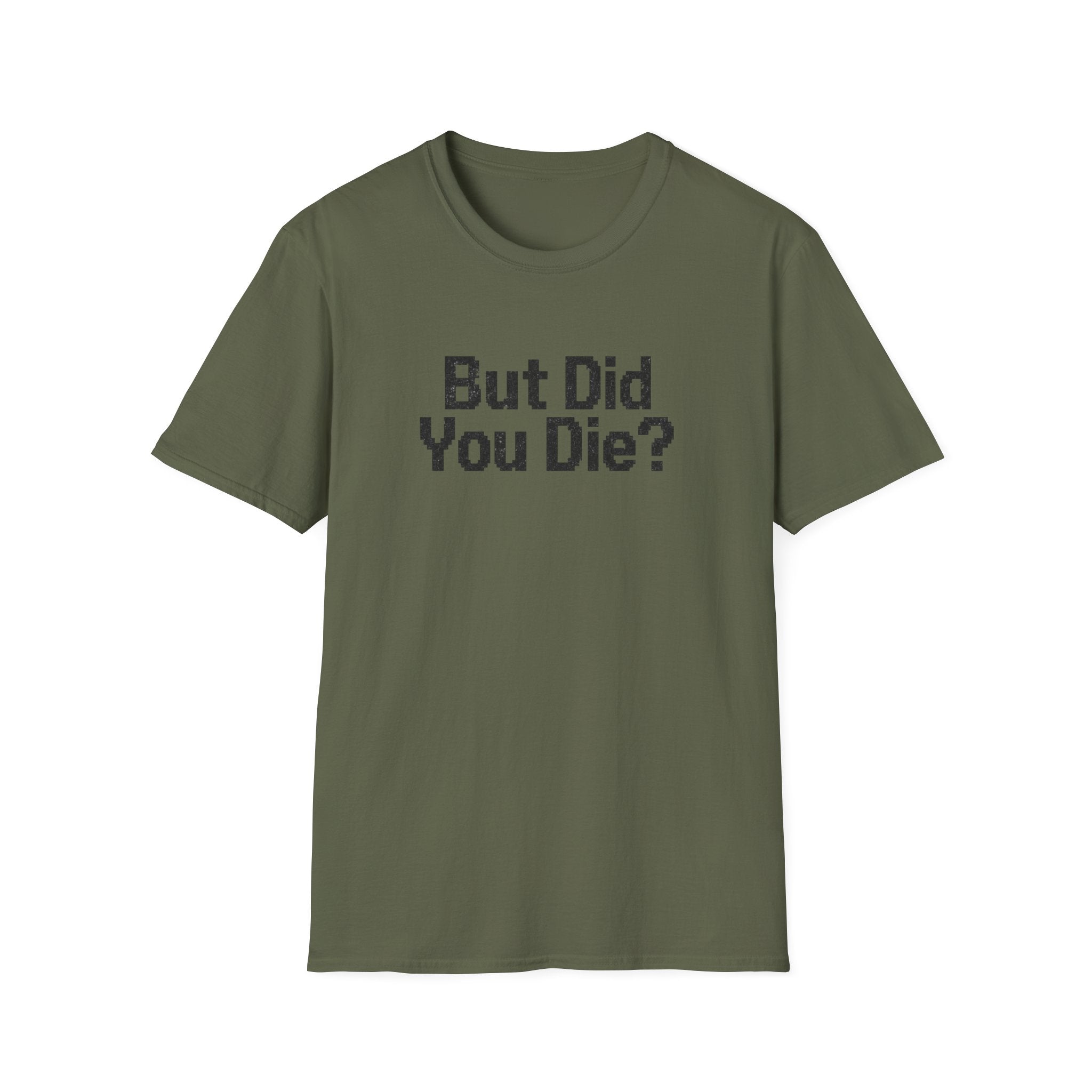 But Did You Die T-Shirt