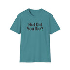 But Did You Die T-Shirt
