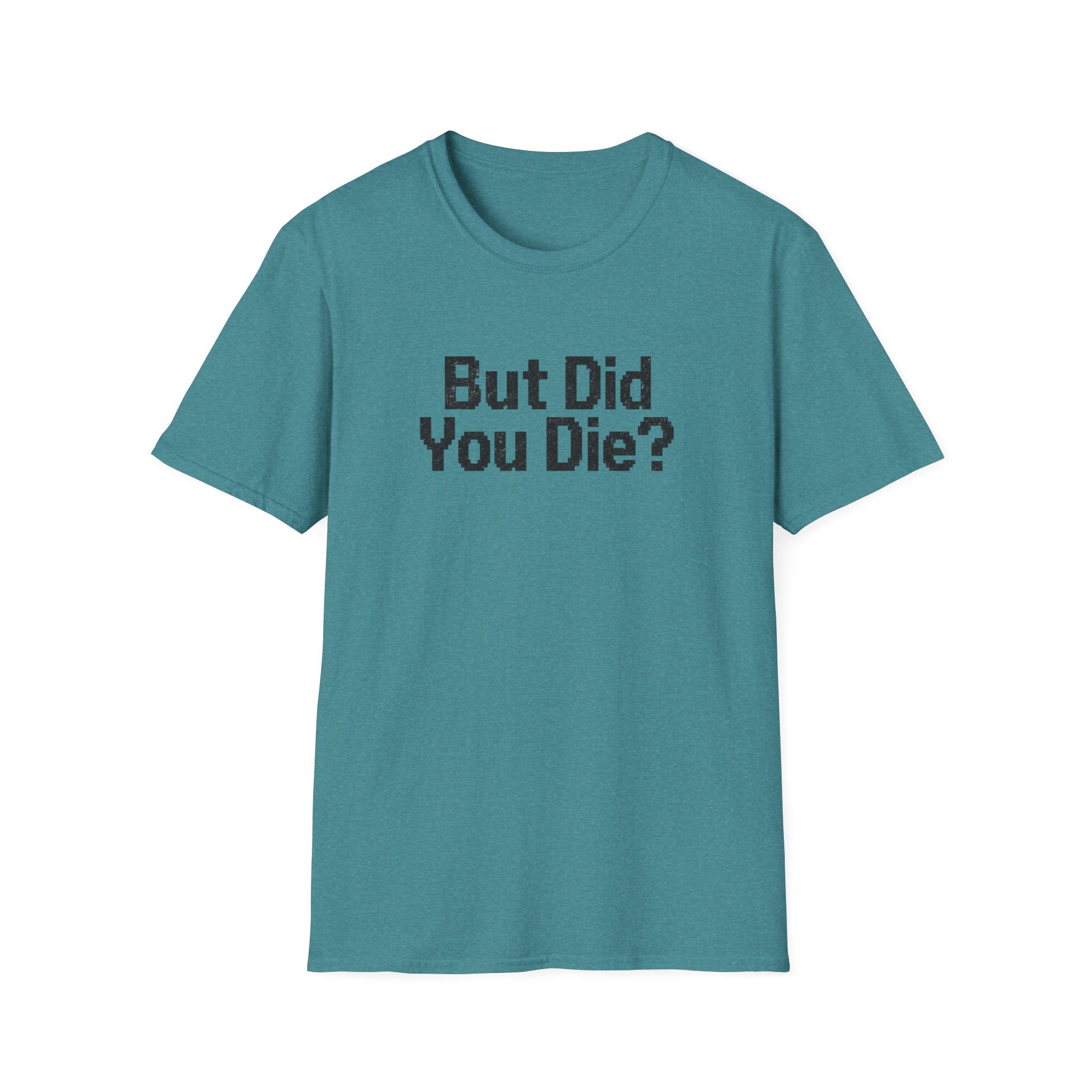But Did You Die T-Shirt