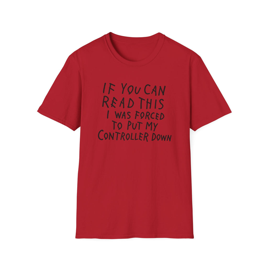 Forced to put my controller down T-Shirt