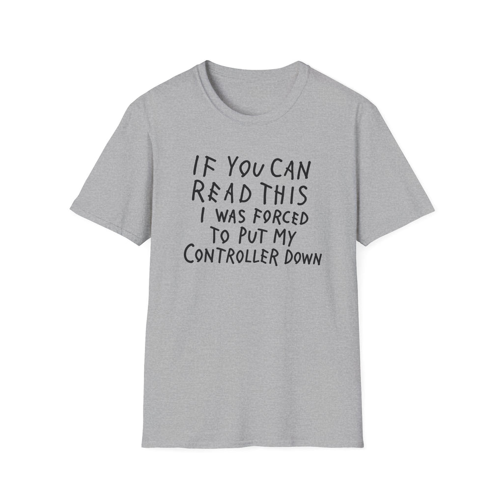Forced to put my controller down T-Shirt