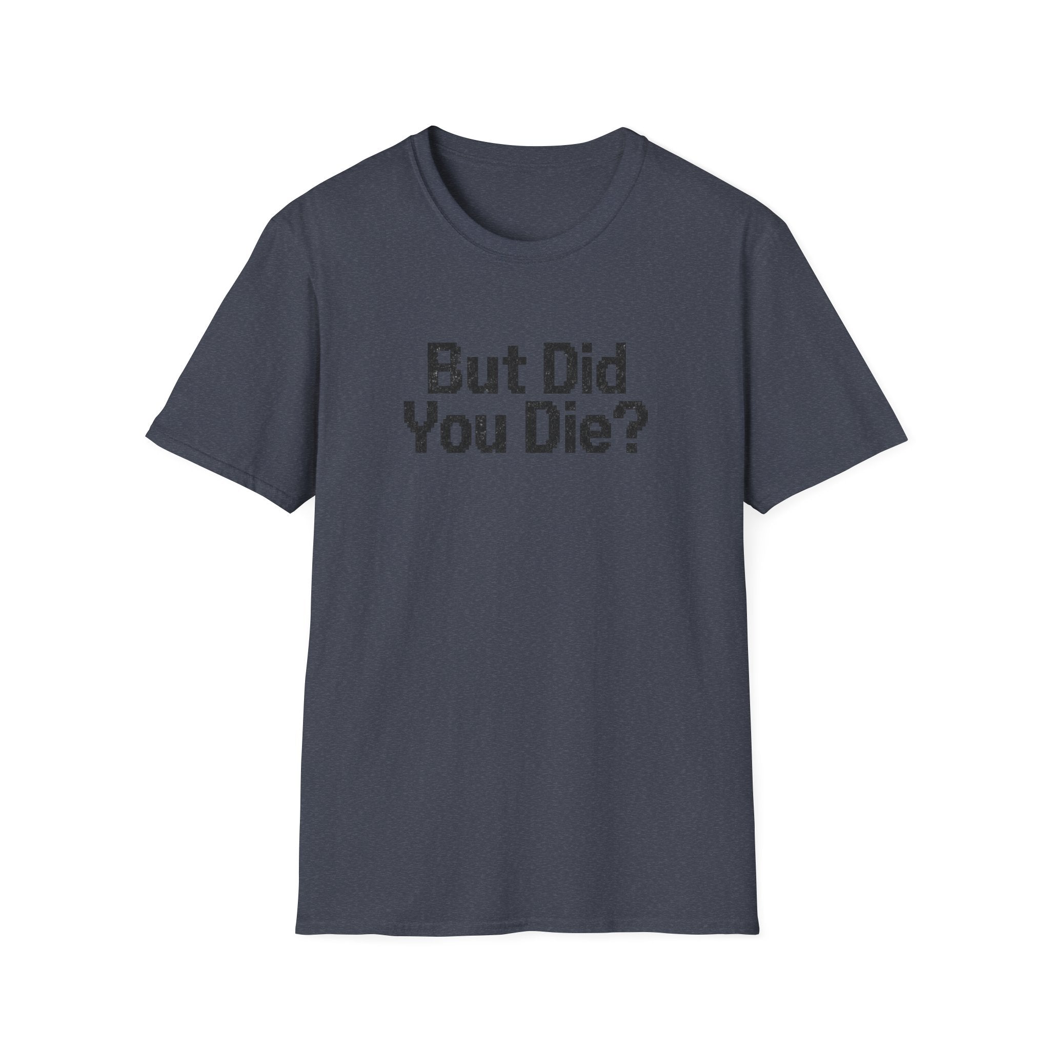 But Did You Die T-Shirt