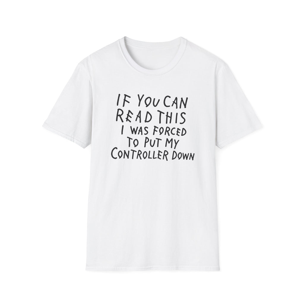 Forced to put my controller down T-Shirt