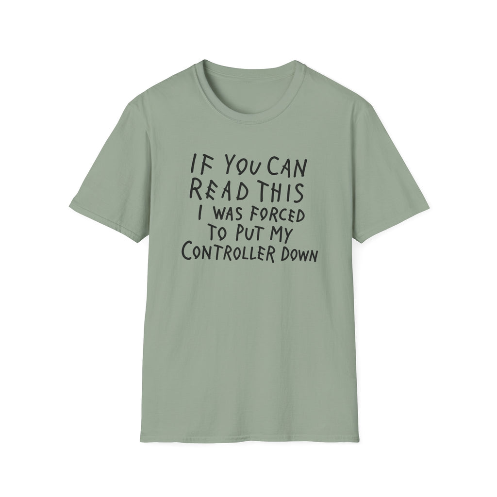 Forced to put my controller down T-Shirt