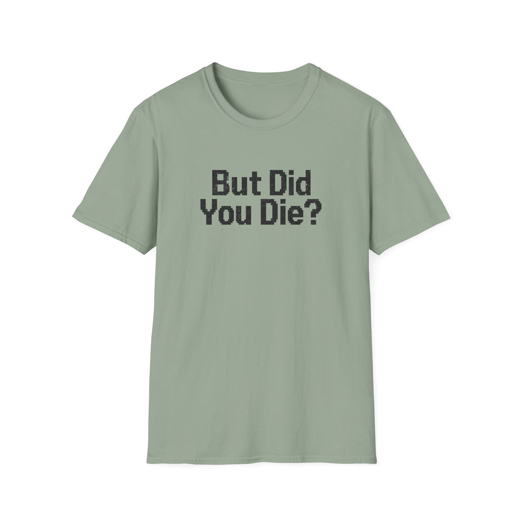 But Did You Die T-Shirt
