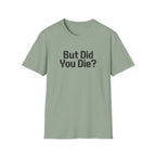 But Did You Die T-Shirt