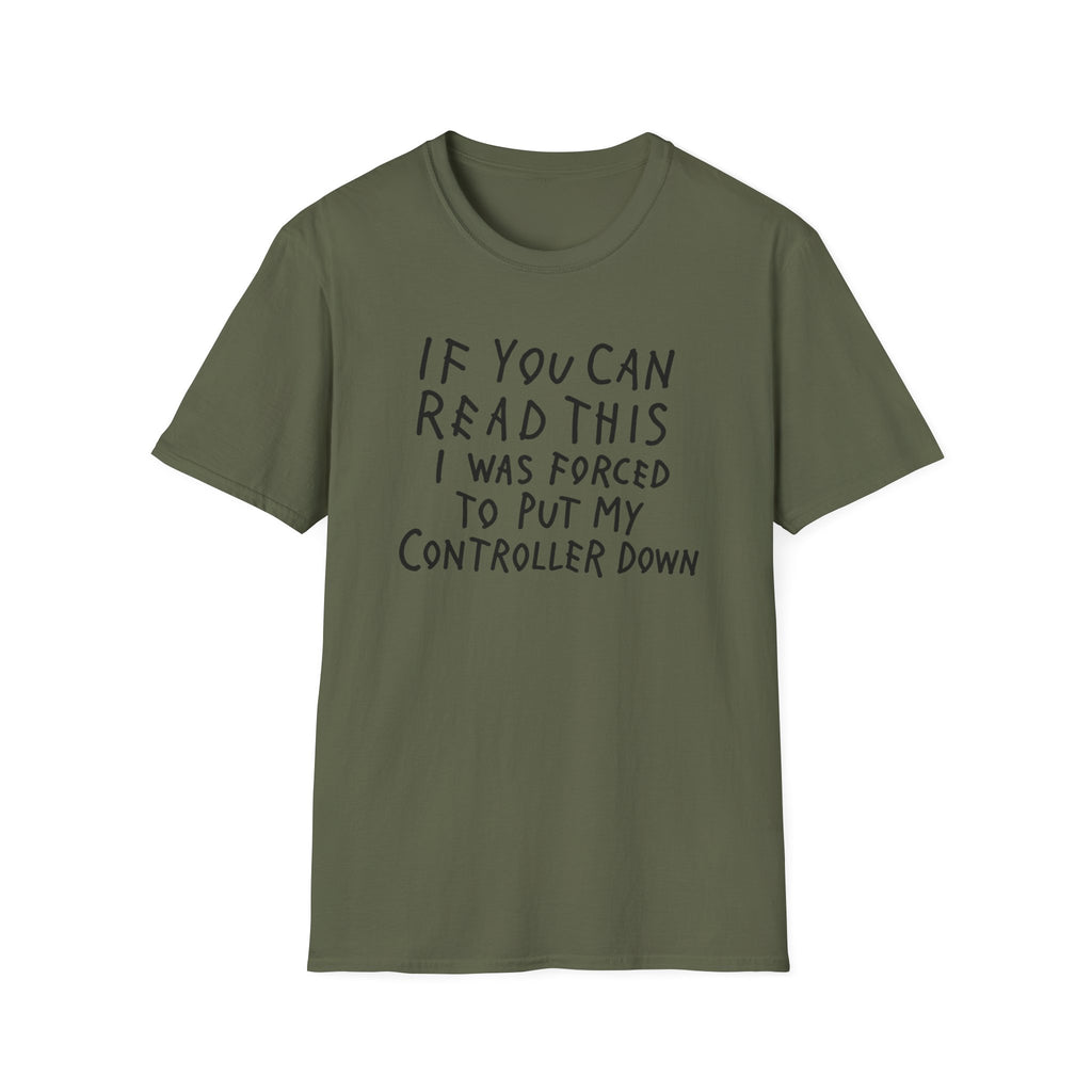 Forced to put my controller down T-Shirt