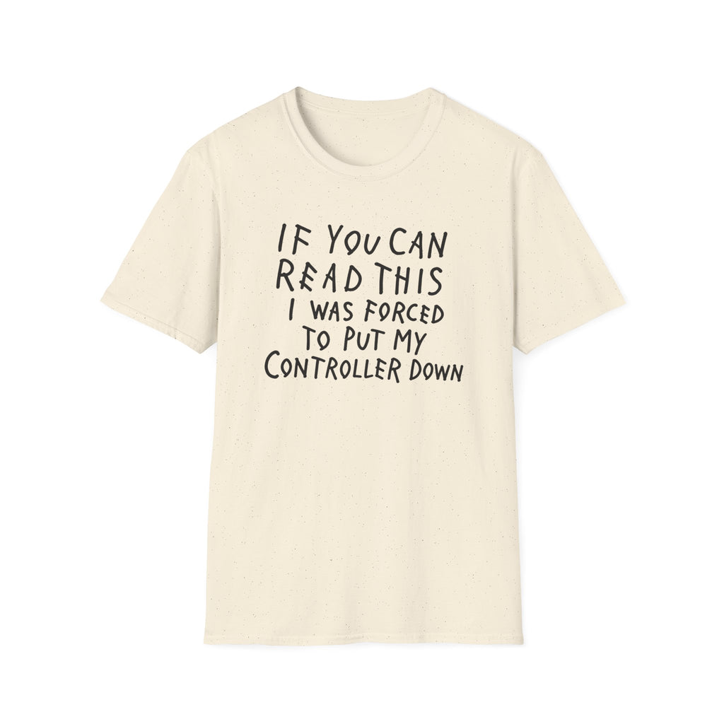 Forced to put my controller down T-Shirt