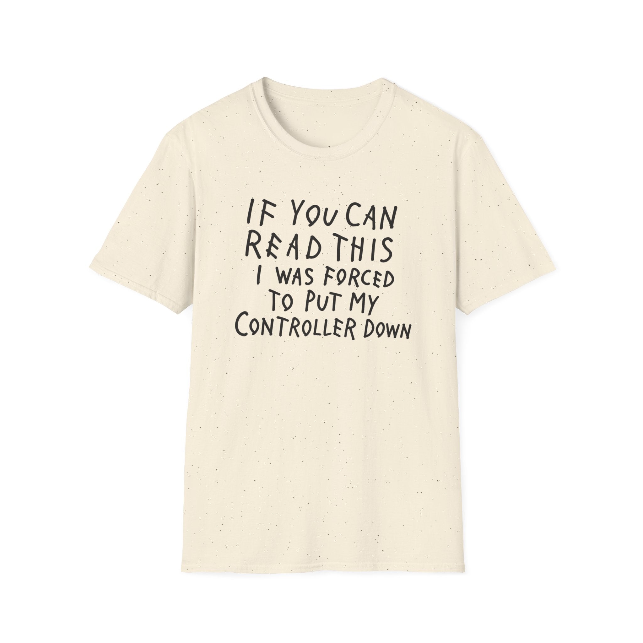 Forced to put my controller down T-Shirt
